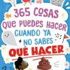 365 cosas que puedes hacer cuando ya no sabes qué hacer< Discount