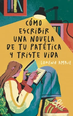 Cómo escribir una novela de tu patética y triste vida< Hot