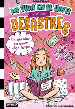 Mi vida en el insti y otros desastres 2. Un hechizo de amor algo torpe<